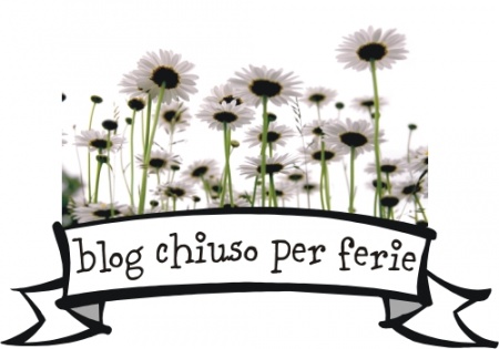 Blog chiuso per ferie by Alessia
