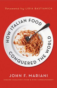 How Italian Food Conquered the World by John Mariani