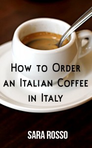 How to Order a Coffee in Italy by Sara Rosso