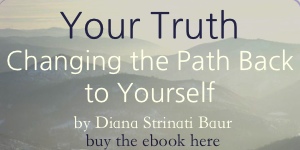 Your Truth: Changing the Path Back to Yourself by Diana Strinati Baur