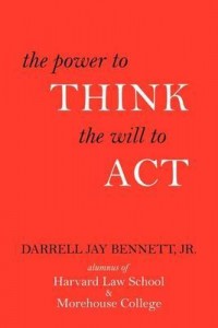 The Power to Think, the Will to Act by Darrell Jay Bennett, Jr.